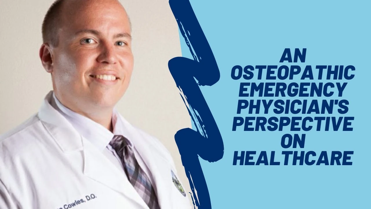 An Osteopathic Emergency Physician’s Perspective on Healthcare